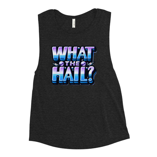 What the Hail Ladies’ Muscle Tank